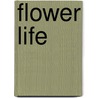 Flower Life door H. Harkema