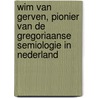 Wim van Gerven, pionier van de gregoriaanse semiologie in Nederland by Wim van Gerven