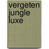 Vergeten Jungle luxe door Raymonde Cauvin