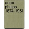 Anton Philips 1874-1951 door Marcel Metze