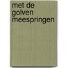 Met de golven meespringen by Marjan Bijholt