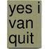 Yes i van quit