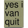Yes i van quit door Herman Vuijsje