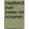 Zwalkend over zeeen en oceanen by Piet Kars