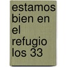 Estamos bien en el refugio los 33 door Hugo Verkley