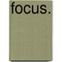 Focus.