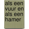als een vuur en als een hamer by M.J. de Berg