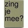 Zing je mee? by Unknown