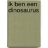 Ik ben een dinosaurus