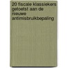 20 fiscale klassiekers getoetst aan de nieuwe antimisbruikbepaling door Tim Van Sant