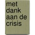 Met dank aan de crisis