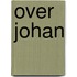 Over Johan