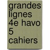Grandes Lignes 4e havo 5 cahiers by Unknown