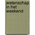 Wetenschap in het weekend
