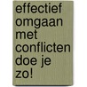 Effectief omgaan met conflicten doe je zo! door Jos Tielbeke