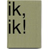 Ik, ik! door Onbekend