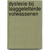 Dyslexie bij laaggeletterde volwassenen door Marleen Dekker