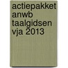 Actiepakket ANWB Taalgidsen VJA 2013 door Onbekend