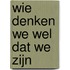 Wie denken we wel dat we zijn