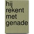 Hij rekent met genade