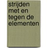 Strijden met en tegen de elementen door P.J.A. Stokkel