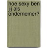 Hoe sexy ben jij als ondernemer? by Geert Conard