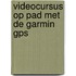Videocursus op pad met de Garmin GPS