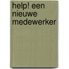 Help! een nieuwe medewerker by Marie Anne Borst -van de Pas