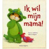Ik wil mijn mama! by Tracey Corderoy