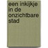 Een inkijkje in de onzichtbare stad