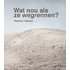 Wat nou als ze wegrennen?