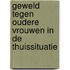 Geweld tegen oudere vrouwen in de thuissituatie
