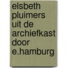 Elsbeth Pluimers uit de archiefkast door E.Hamburg door E. Hamburg