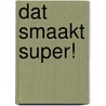 Dat smaakt super! door Peter de Ruiter