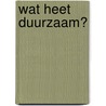 Wat heet duurzaam? door Ruud Peys