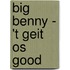 Big Benny - 't Geit os good