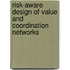 Risk-aware design of value and coordination networks