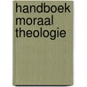 Handboek moraal theologie by Claudia Mariele Wulf