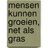 Mensen kunnen groeien, net als gras