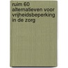 Ruim 60 alternatieven voor vrijheidsbeperking in de zorg by Rianne Hanning