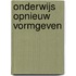 Onderwijs opnieuw vormgeven