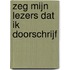 Zeg mijn lezers dat ik doorschrijf