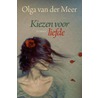 Kiezen voor liefde by Olga van der Meer