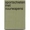 Sportschieten met vuurwapens door Nils Duquet