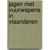 Jagen met vuurwapens in Vlaanderen by Nils Duquet