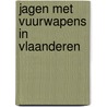 Jagen met vuurwapens in Vlaanderen door Nils Duquet