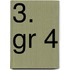3. gr 4