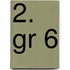 2. gr 6
