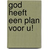 God heeft een plan voor u! door Jaap Kooij