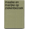 Maaike en Marijke op ziekenbezoek door Jannie Koetsier-Schokker